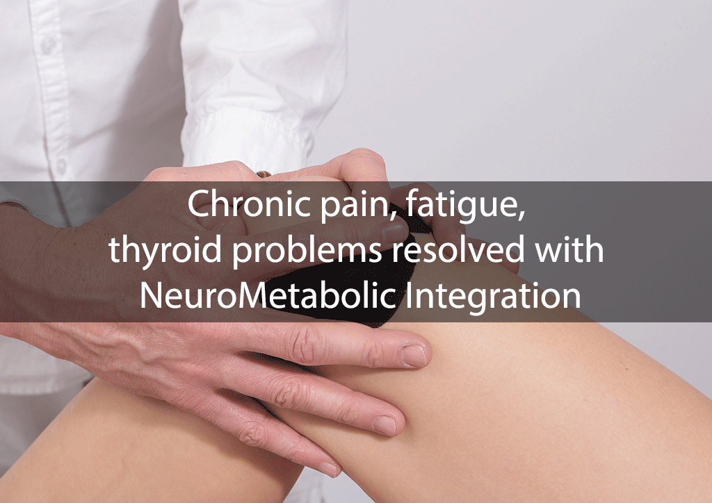 Chronic pain, fatigue, thyroid problems resolved with NeuroMetabolic Integration
