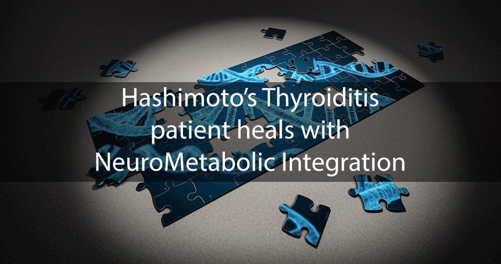 Hashimoto’s Thyroiditis patient heals with NeuroMetabolic Integration
