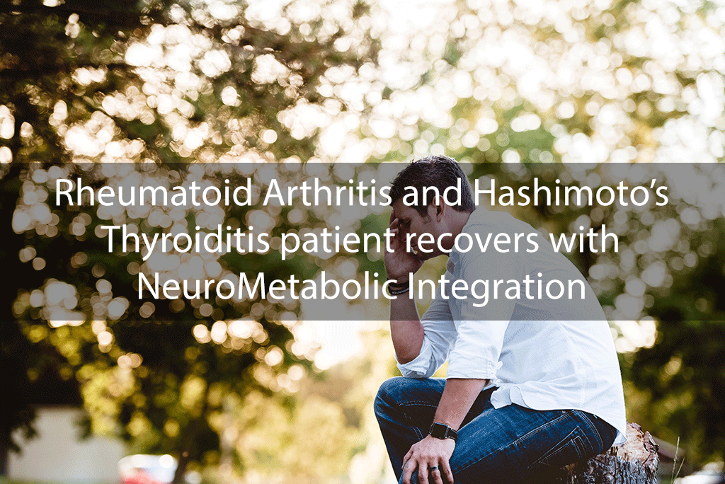 Rheumatoid Arthritis and Hashimoto’s Thyroiditis patient recovers with NeuroMetabolic Integration