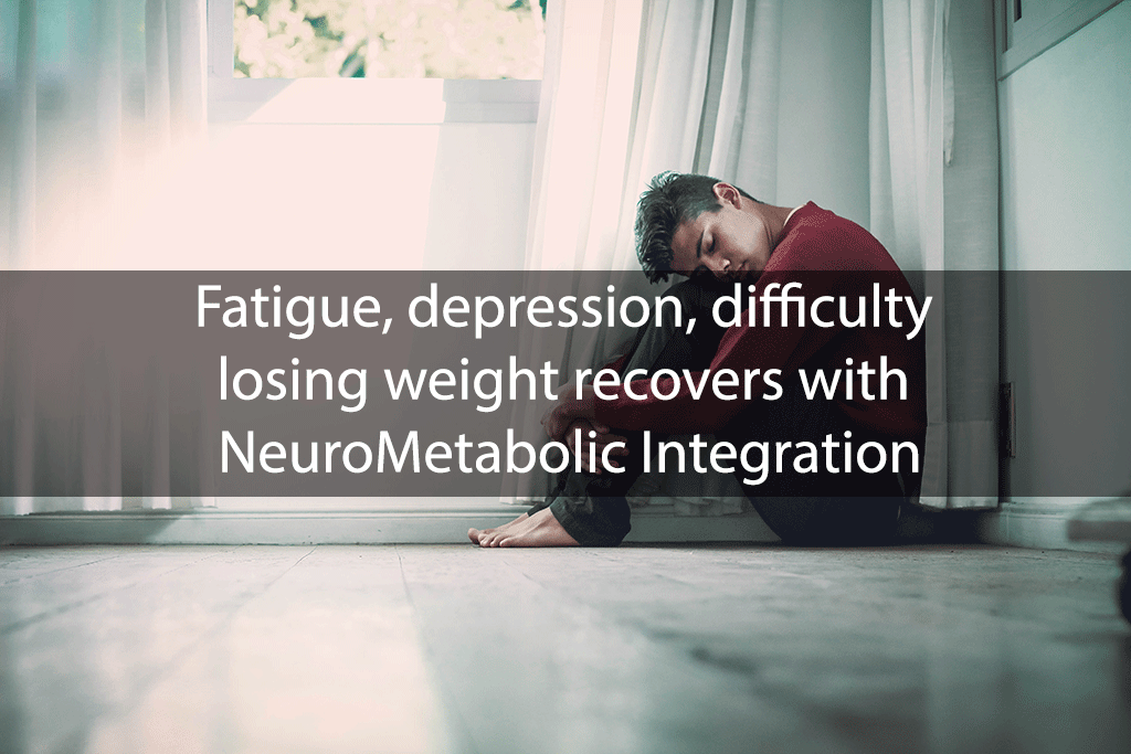 Fatigue, depression, difficulty losing weight recovers with NeuroMetabolic Integration