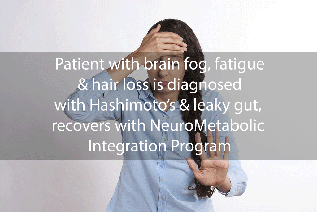 Patient with brain fog, fatigue & hair loss is diagnosed with Hashimoto’s & leaky gut, recovers with NeuroMetabolic Integration Program