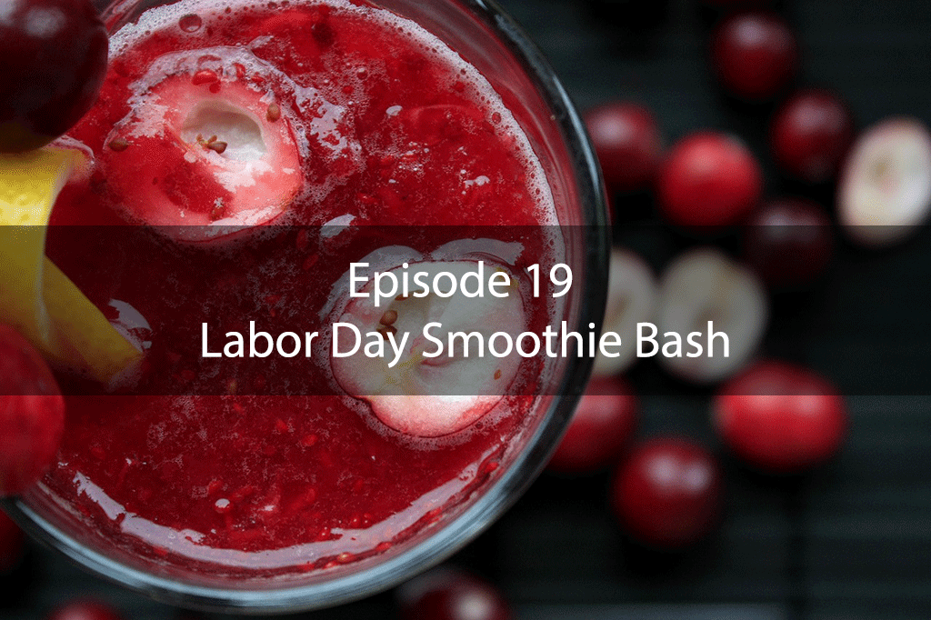 AskDrKan Show – Episode 19 – Labor Day Smoothie Bash