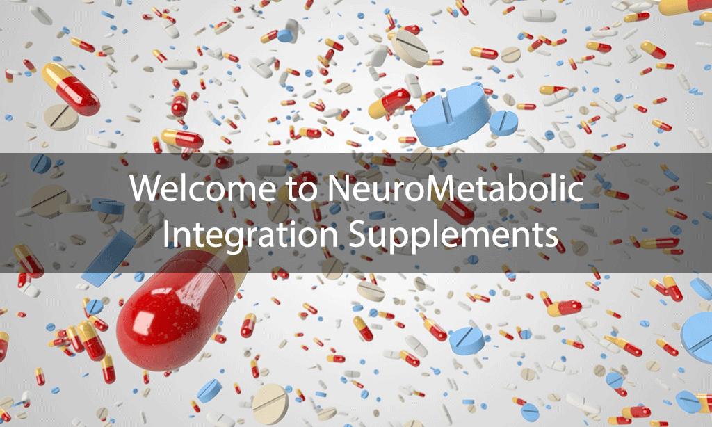 Welcome to NeuroMetabolic Integration Supplements