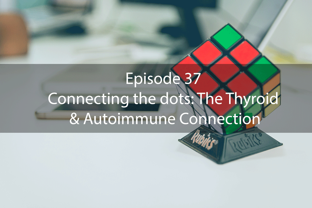 AskDrKan Show Episode 37 – Connecting the dots: The Thyroid & Autoimmune Connection