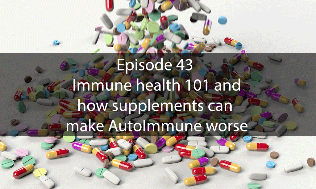 AskDrKanEpisode43 – immune health 101 and how supplements can make AutoImmune worse