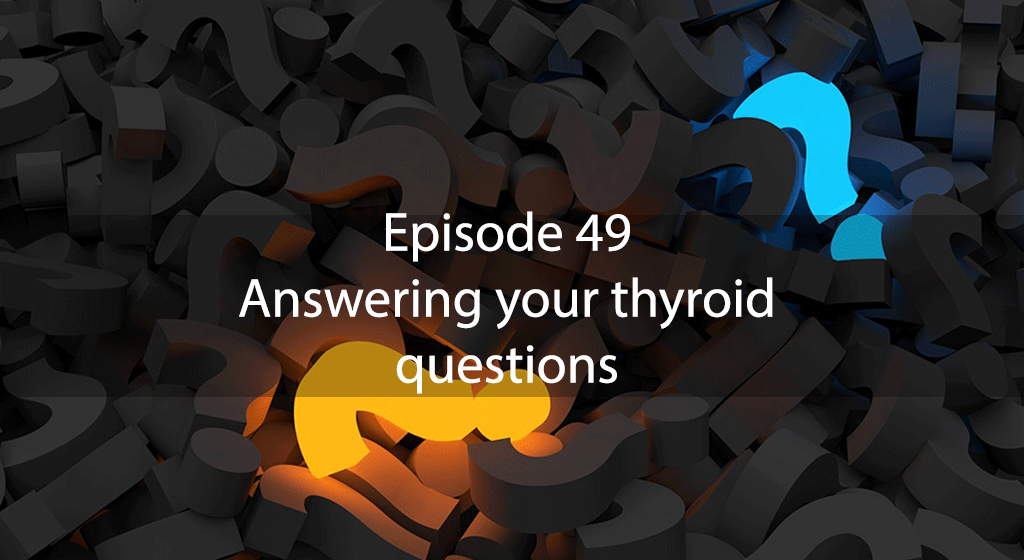 AskDrKan Show – Episode 49 – Answering your thyroid questions