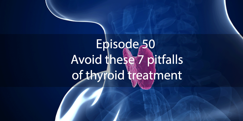 AskDrKan Show – Episode 50 – Avoid these 7 pitfalls of thyroid treatment