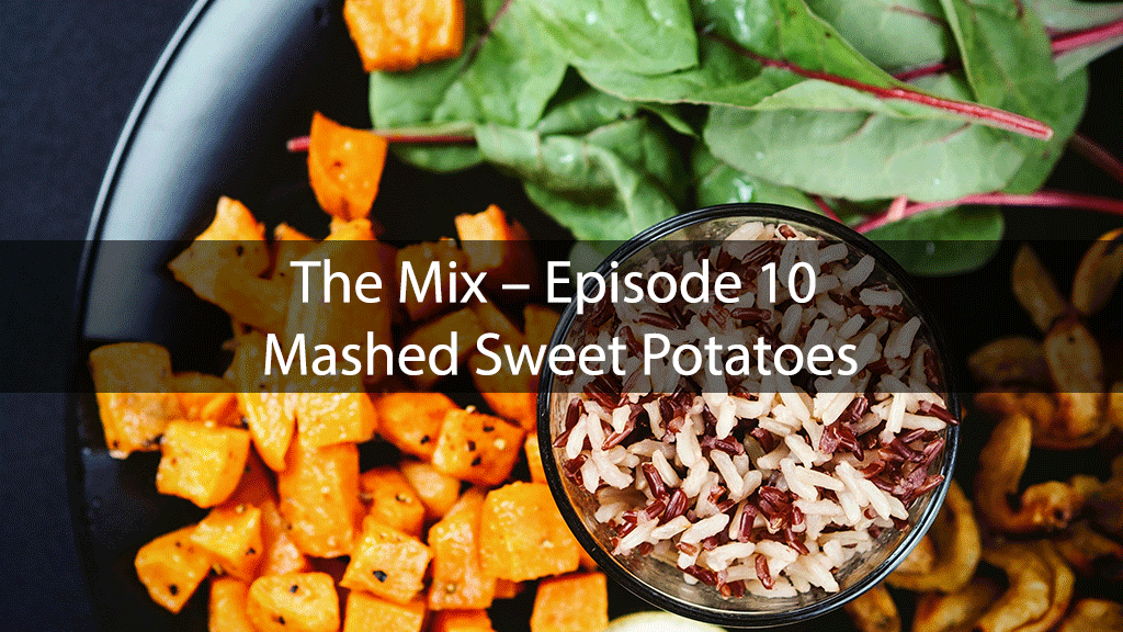 The Mix – Episode 10 – Mashed Sweet Potatoes