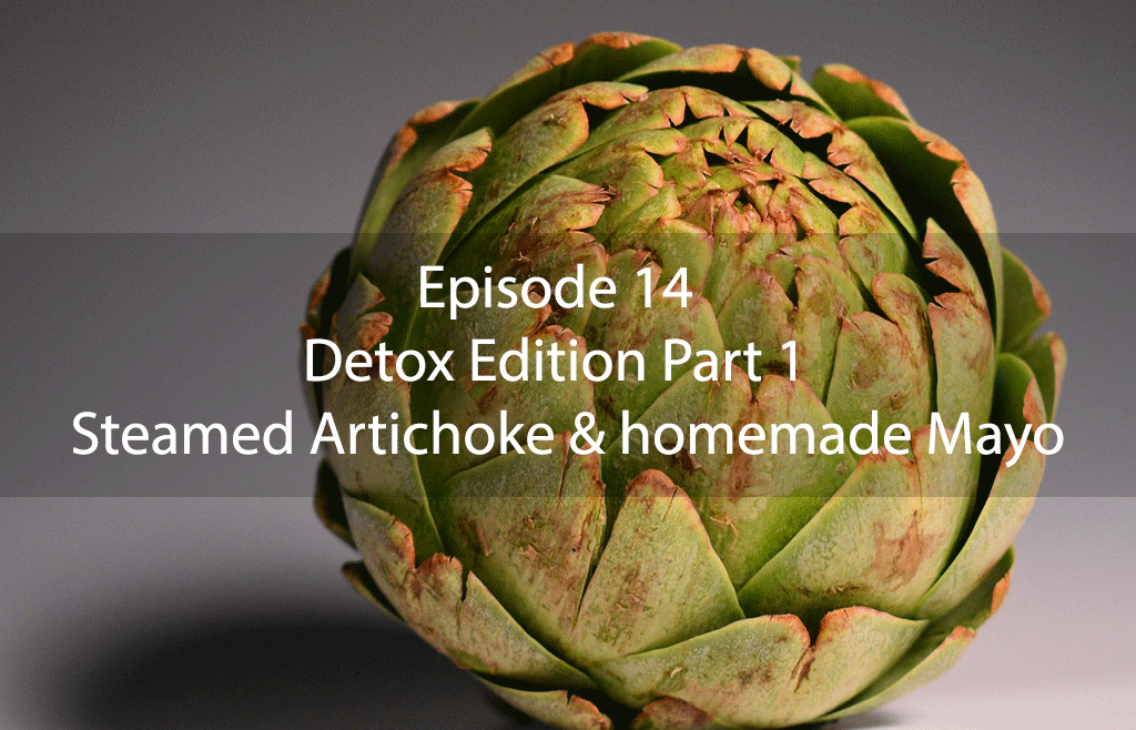 The Mix – Episode 14 – Detox Edition Part 1 – Steamed Artichoke & Homemade Mayo