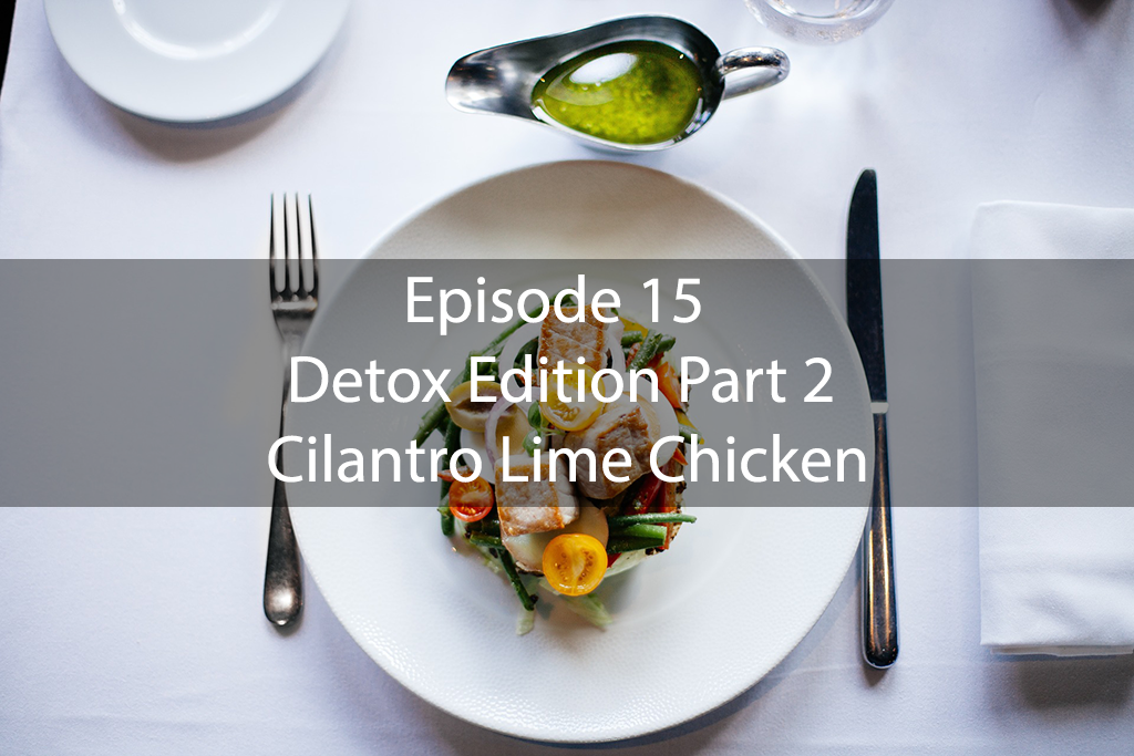 The Mix – Episode 15 – Detox Edition Part 2 – Cilantro Lime Chicken