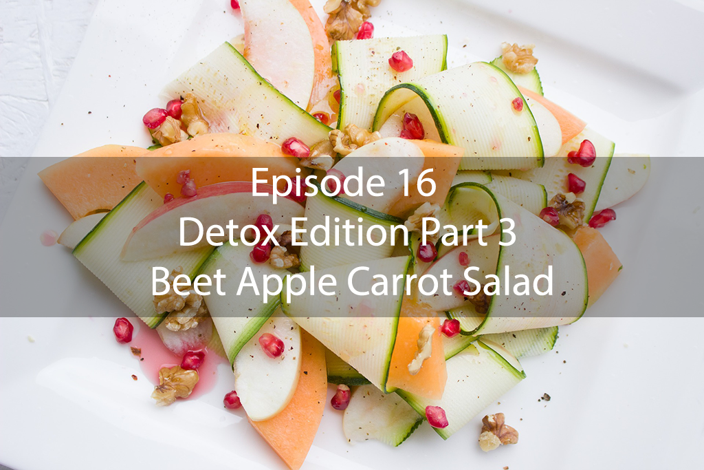 The Mix – Episode 16 – Detox Edition Part 3 – Beet Apple Carrot Salad