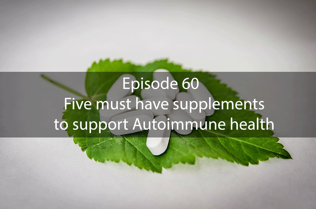 AskDrKan Show Episode 60 – Five must have supplements to support Autoimmune health