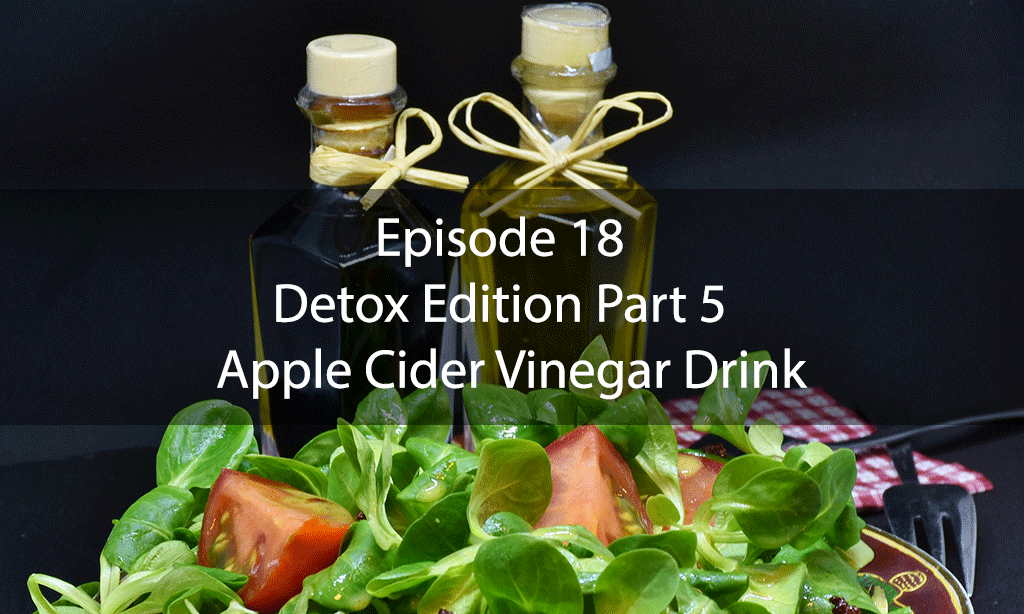 The Mix – Episode 18 – Detox Edition Part 5 – Apple Cider Vinegar Drink