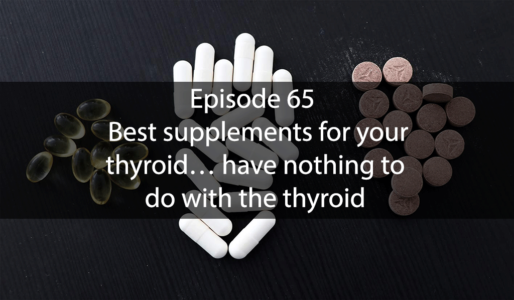 AskDrKan Show Episode 65 – Best supplements for your thyroid… have nothing to do with the thyroid