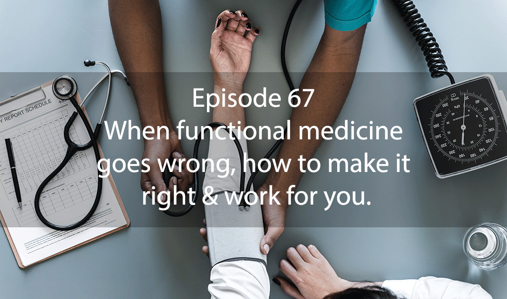 AskDrKan Show – Episode 67 – When functional medicine goes wrong, how to make it right & work for you.