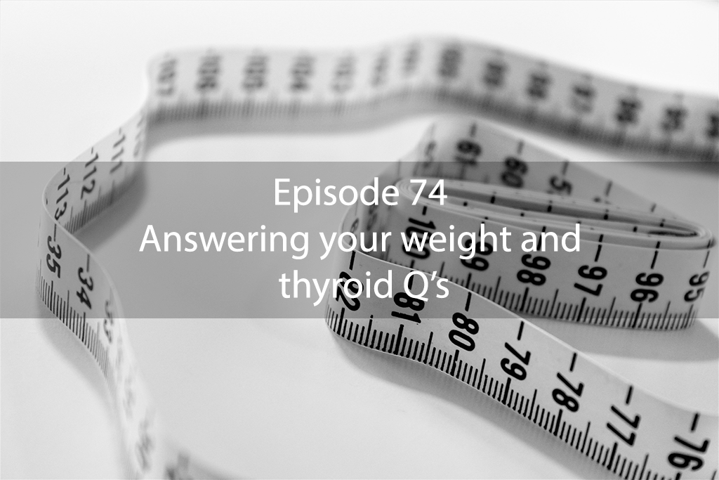 AskDrKan Show Episode74 – Answering your weight and thyroid Q’s