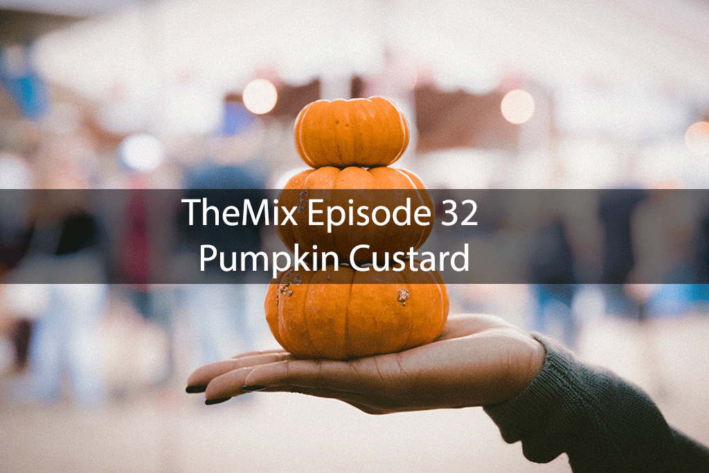 TheMix Episode 32 – Pumpkin Custard