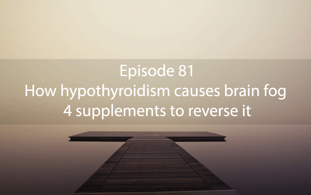 AskDrKan Show – Episode 81: How hypothyroidism causes brain fog – 4 supplements to reverse it
