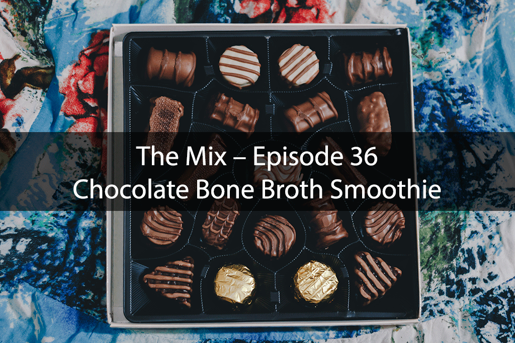 The Mix – Episode 36: Chocolate Bone Broth Smoothie