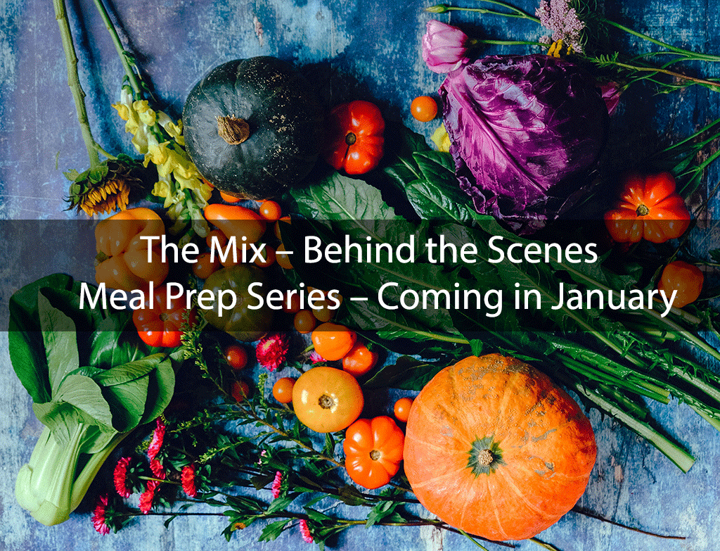 The Mix – Behind the Scenes – Meal Prep Series – Coming in January