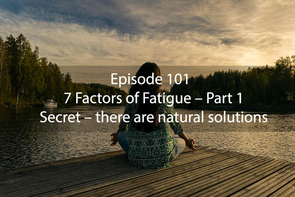 AskDrKan Show Episode 101 – 7 Factors of Fatigue – Part 1. Secret – there are natural solutions