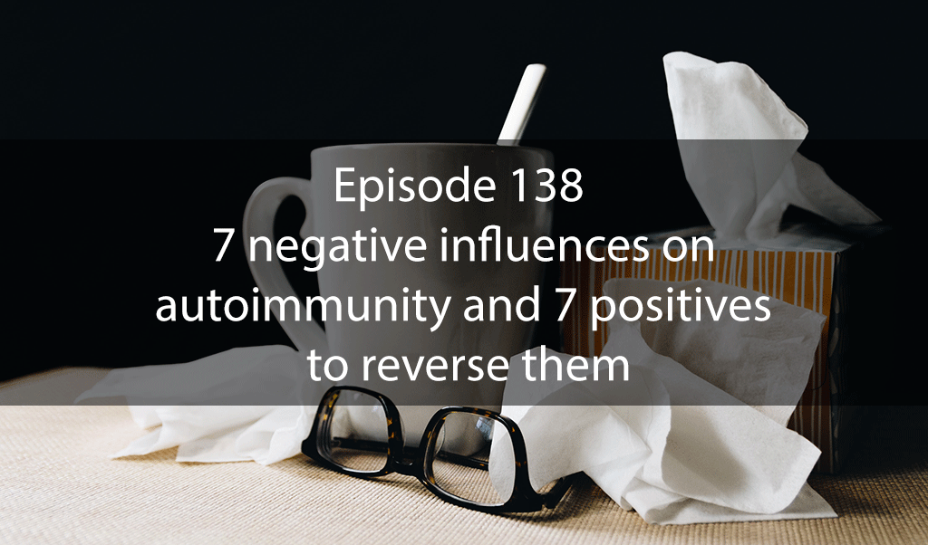 Ask Dr Kan Show Ep 138 – 7 negative influences on autoimmunity and 7 positives to reverse them