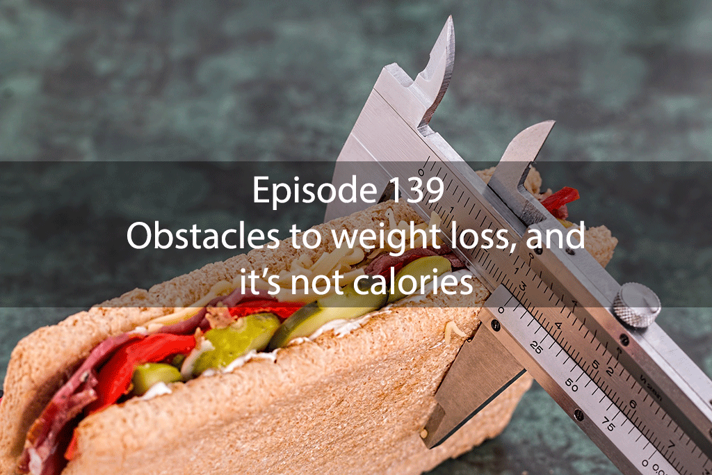 Ask Dr Kan Show Ep 139 – Obstacles to weight loss, and it’s not calories