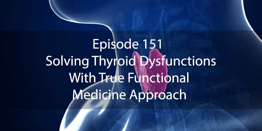 Ask Dr Kan Show Ep 151 – Solving Thyroid Dysfunctions With True Functional Medicine Approach