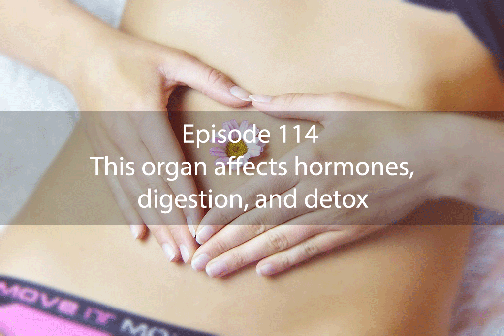 Ask Dr Kan Show Episode 114 – This organ affects hormones, digestion, and detox