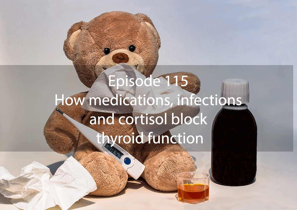 Ask Dr Kan Episode 115 – How medications, infections and cortisol block thyroid function