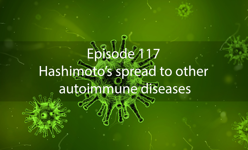 Ask Dr Kan Show Episode 117 – Hashimoto’s spread to other autoimmune diseases