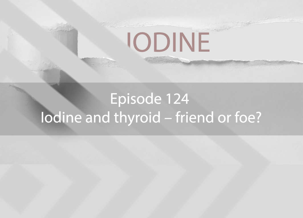 Ask Dr Kan Show Episode 124 – Iodine and thyroid – friend or foe?