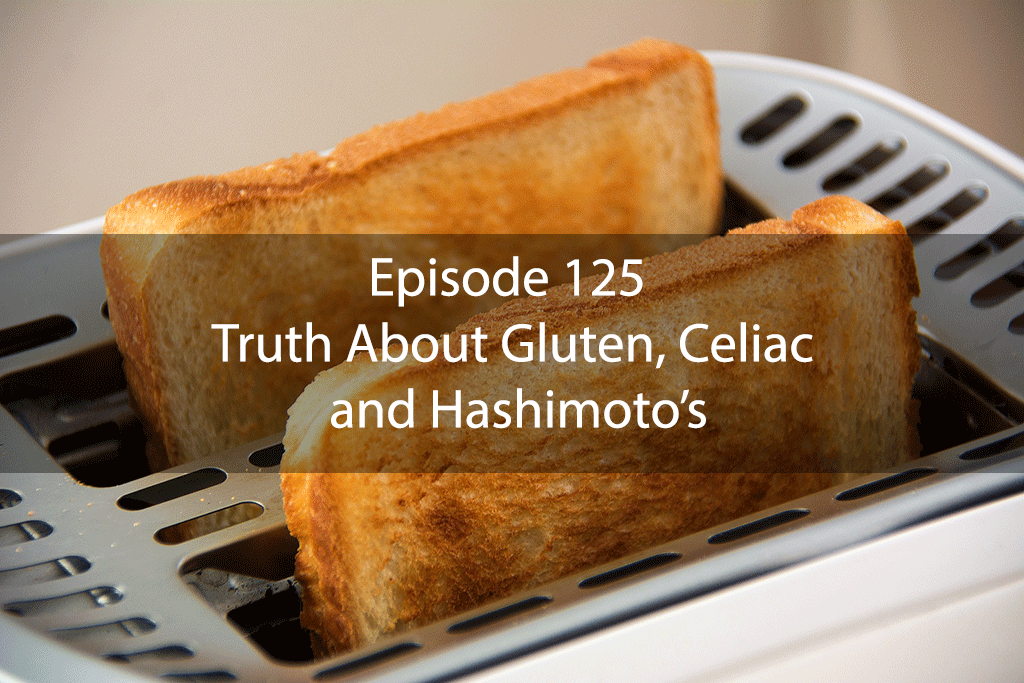Ask Dr. Kan Episode 125 – Truth About Gluten, Celiac and Hashimoto’s
