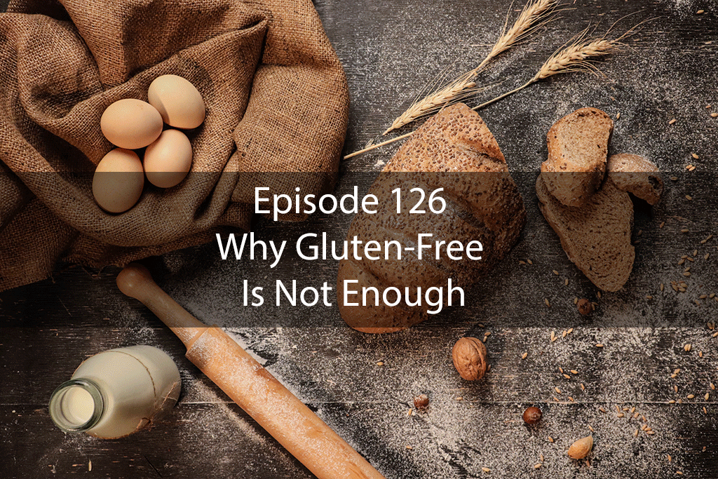 Ask Dr. Kan Episode 126 – Why Gluten-Free Is Not Enough