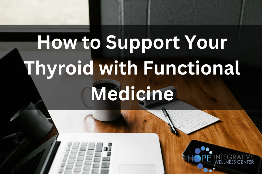 How to Support Your Thyroid with Functional Medicine