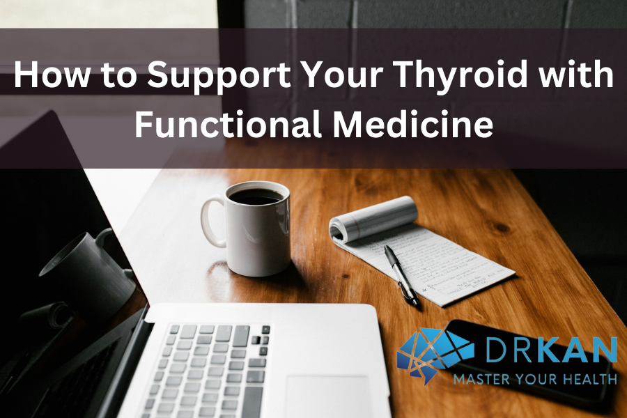 How to Support Your Thyroid with Functional Medicine